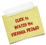 
CLICK to 
WATCH the 
VIRGINIA PROMO
